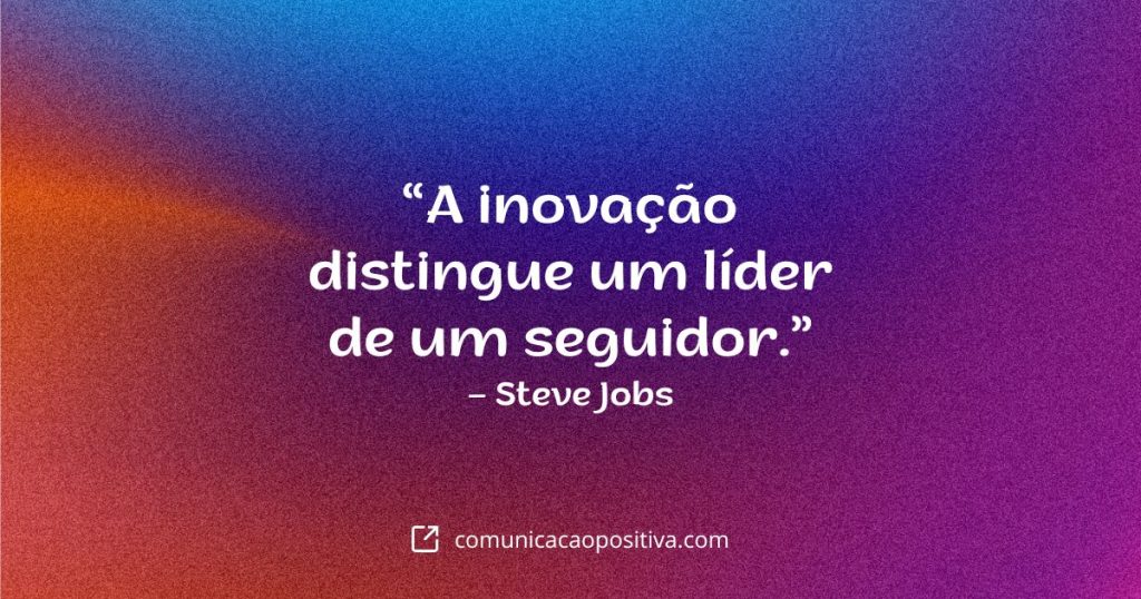 Frases De Empreendorismo - “A inovação distingue um líder de um seguidor.” – Steve Jobs