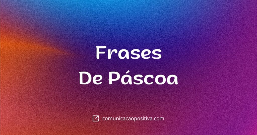 FRASES DE PÁSCOA: COMO INCORPORAR VALORES PASCAIS NA LIDERANÇA EFETIVA