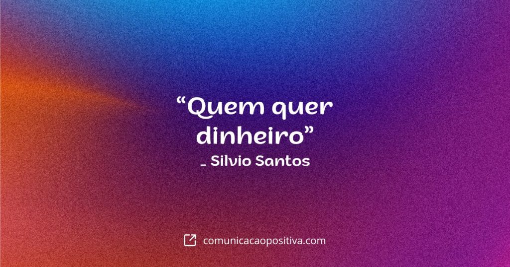 frases do silvio santos quem quer dinheiro