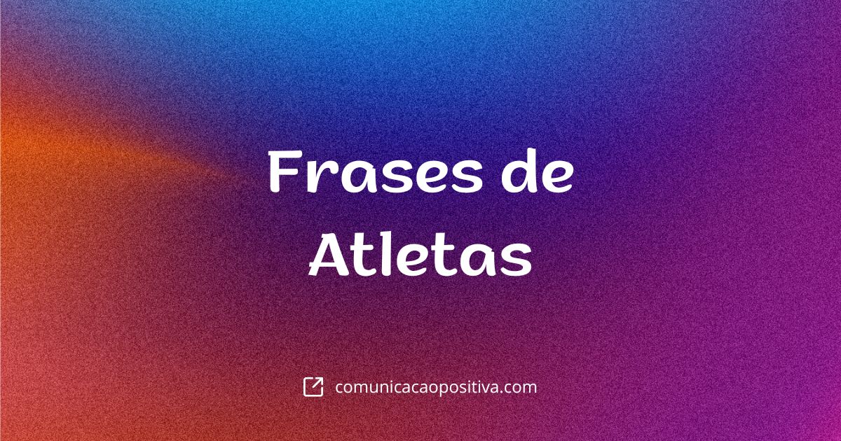 27 Melhores Frases de Atletas para Incentivar Sua Equipe