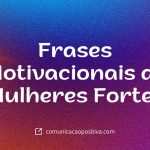 Frases Motivacionais de Mulheres Fortes: Inspire-se com Grandes Líderes