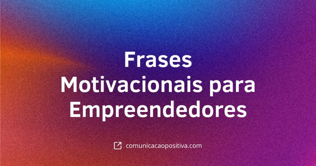 Frases Motivacionais para Empreendedores Inspire-se e Alavanque Seus Negócios