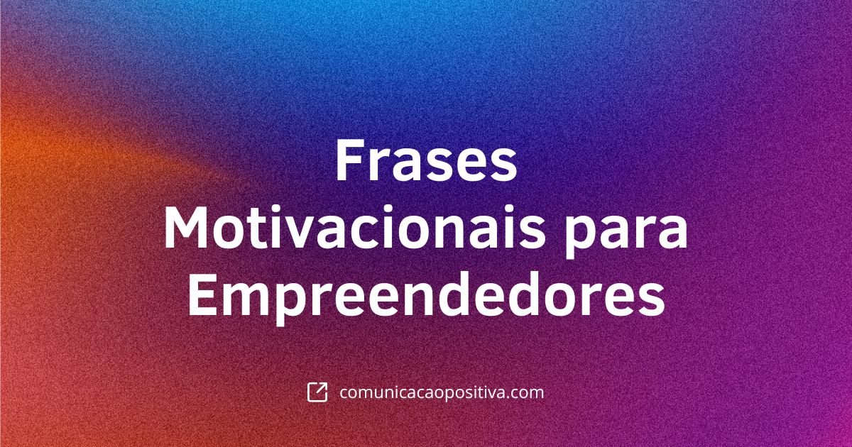 170 Frases Motivacionais para Empreendedores: Inspire-se e Alavanque Seus Negócios