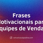 74 Frases Motivacionais para Equipes de Vendas: Inspire-se e Supere Metas