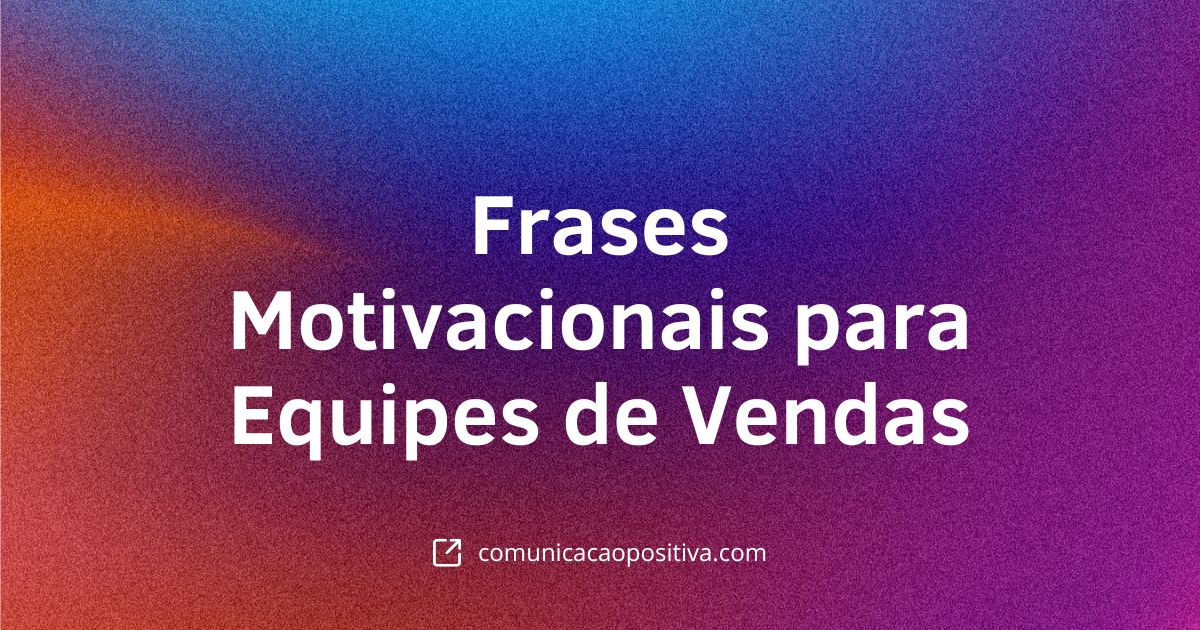 74 Frases Motivacionais para Equipes de Vendas: Inspire-se e Supere Metas