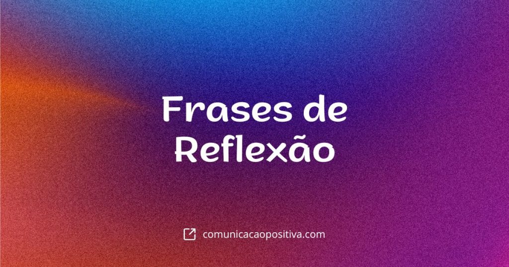 Frases de Reflexão: Encontre Clareza e Propósito em Suas Ações