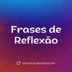 Frases de Reflexão: Encontre Clareza e Propósito em Suas Ações