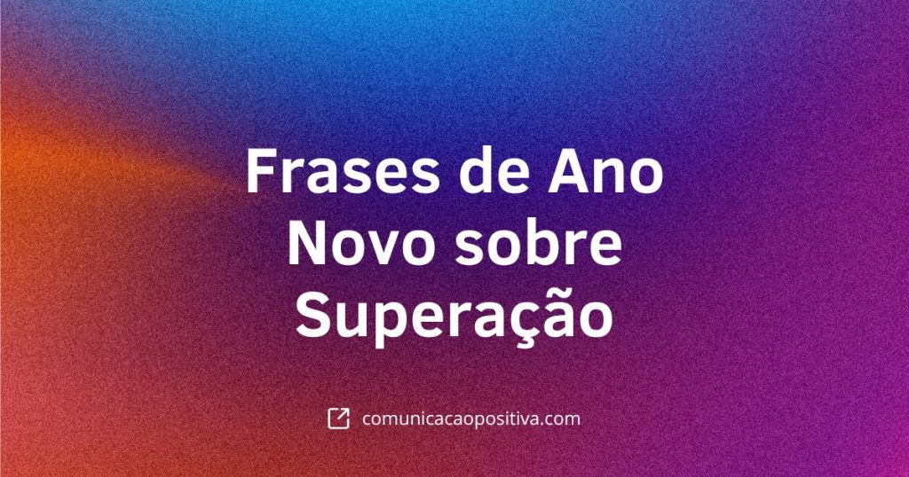 Frases de Ano Novo Sobre Superação Comece 2025 com Esperança