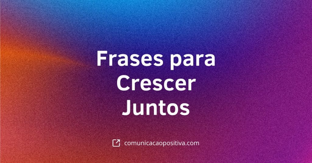 Frases para Crescer Juntos na Empresa: Como Inspirar Equipes e Alcançar Resultados